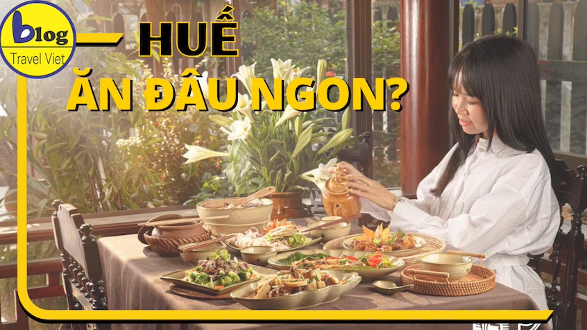 What to Eat in Huế? Where to Eat Delicious Food in Huế